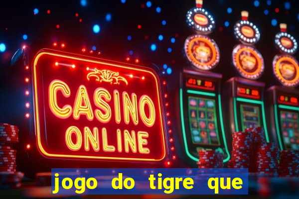 jogo do tigre que paga dinheiro de verdade