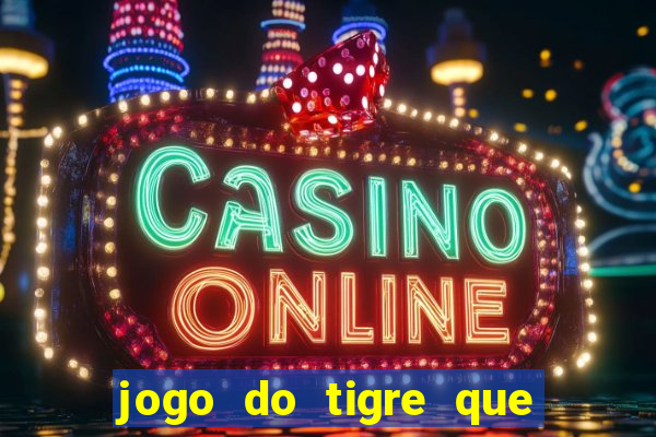 jogo do tigre que paga dinheiro de verdade