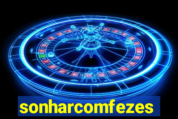 sonharcomfezes