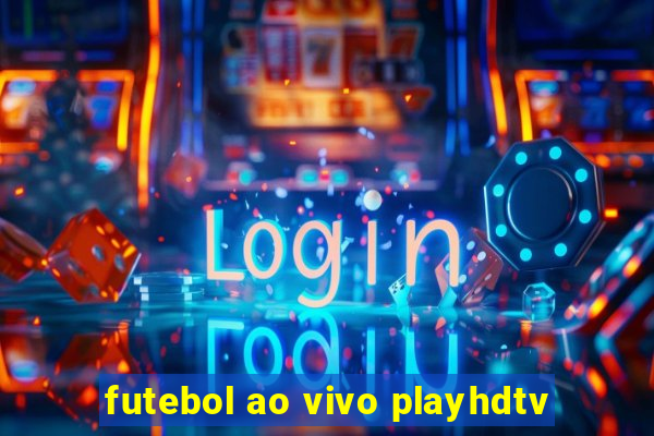 futebol ao vivo playhdtv