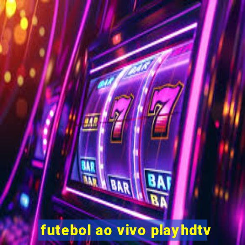 futebol ao vivo playhdtv