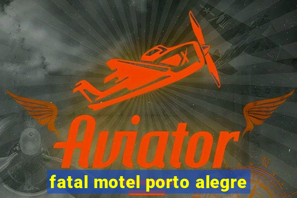 fatal motel porto alegre