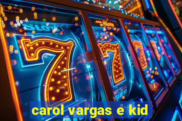 carol vargas e kid