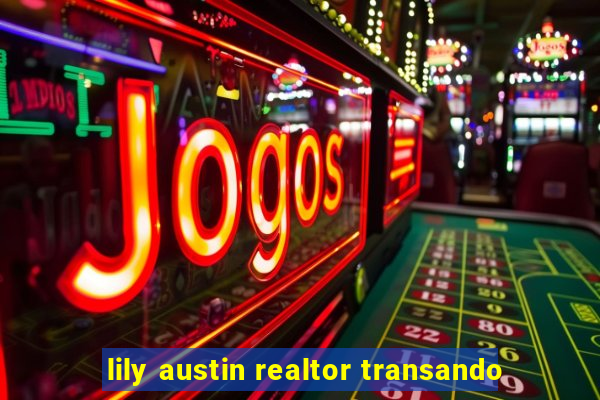 lily austin realtor transando