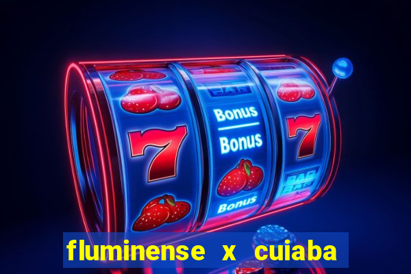 fluminense x cuiaba ao vivo