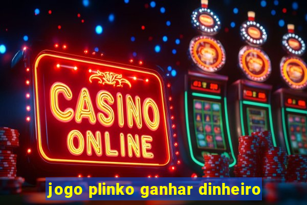 jogo plinko ganhar dinheiro