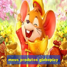 meus produtos globoplay