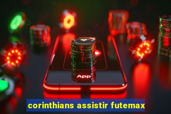 corinthians assistir futemax