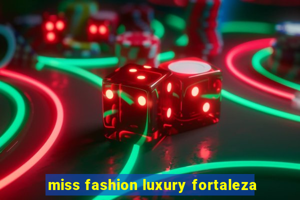 miss fashion luxury fortaleza