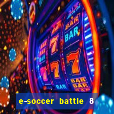 e-soccer battle 8 minutos tabela