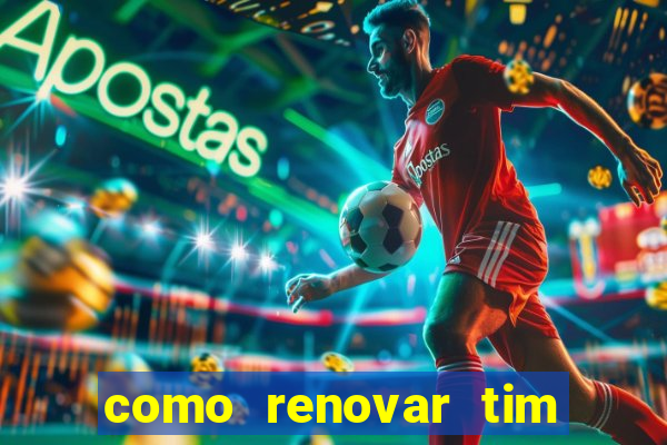 como renovar tim beta antes do prazo