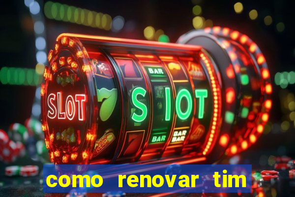 como renovar tim beta antes do prazo