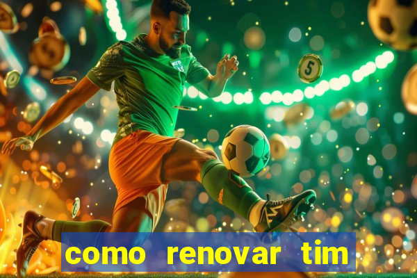 como renovar tim beta antes do prazo