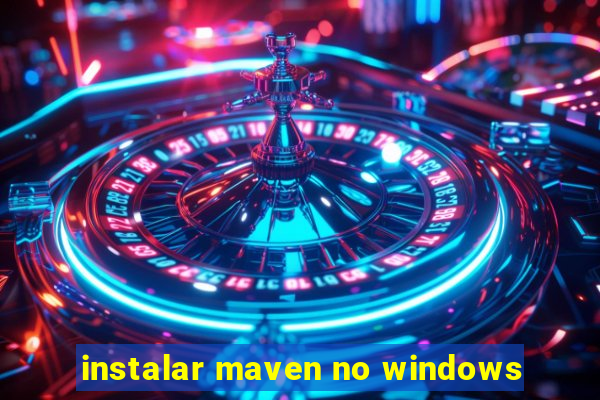 instalar maven no windows