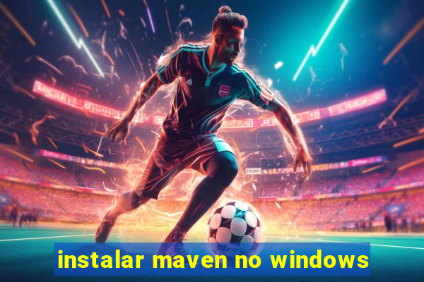 instalar maven no windows