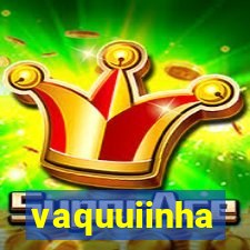 vaquuiinha