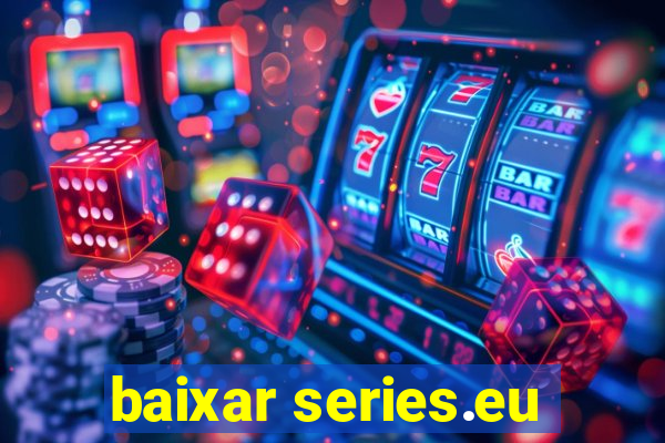 baixar series.eu