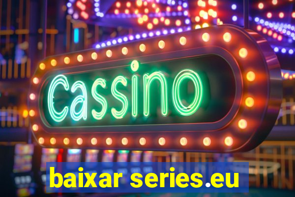 baixar series.eu