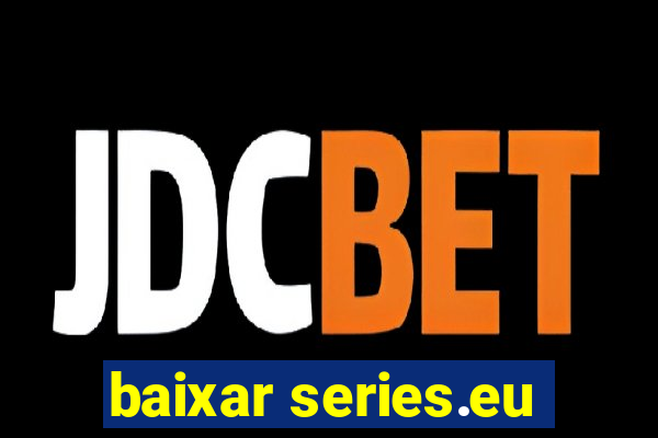 baixar series.eu