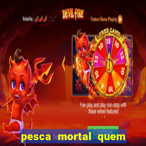 pesca mortal quem morreu gary