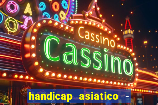 handicap asiatico - 1 o que significa