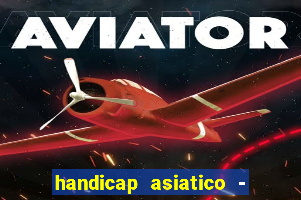 handicap asiatico - 1 o que significa