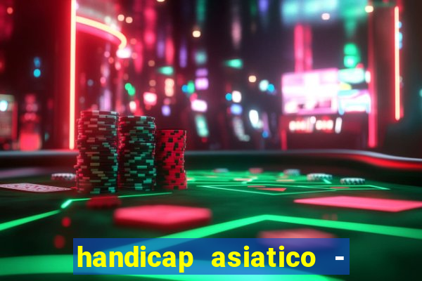 handicap asiatico - 1 o que significa