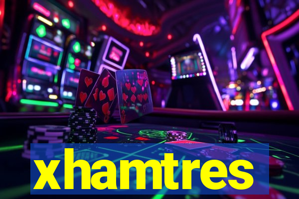 xhamtres