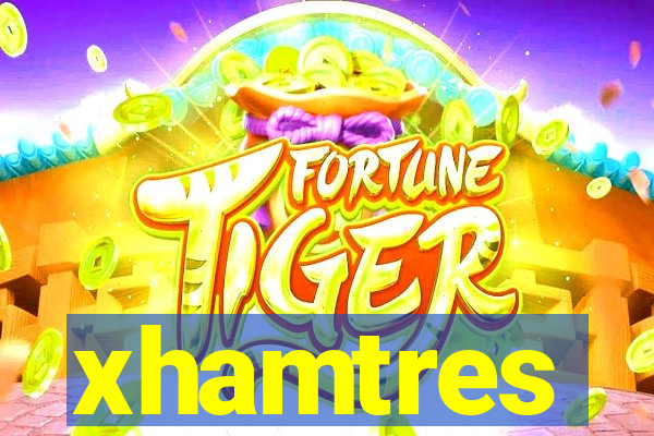 xhamtres