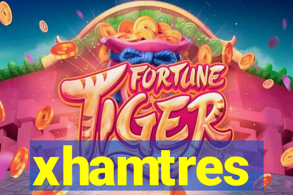 xhamtres