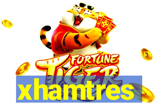 xhamtres