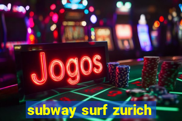 subway surf zurich