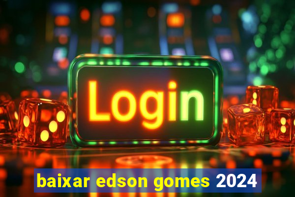 baixar edson gomes 2024