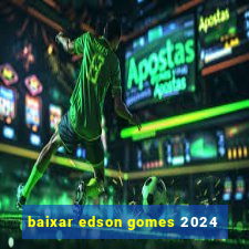 baixar edson gomes 2024