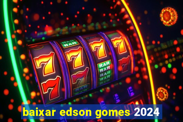 baixar edson gomes 2024