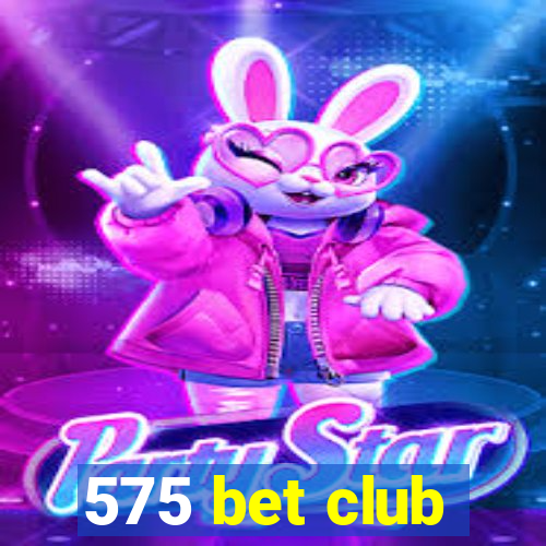 575 bet club