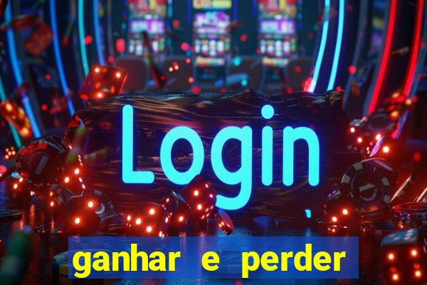 ganhar e perder faz parte do jogo frases