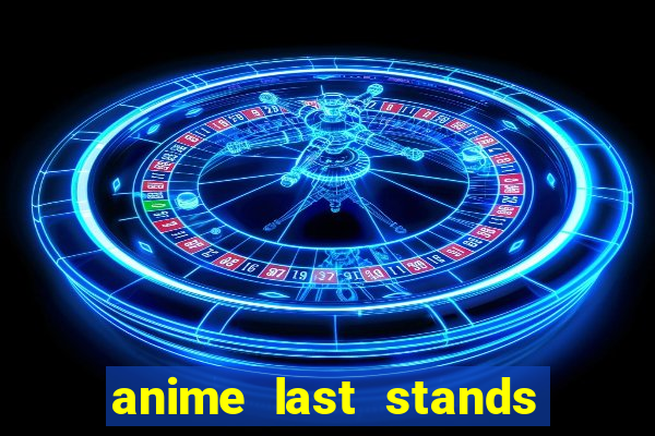 anime last stands tier list