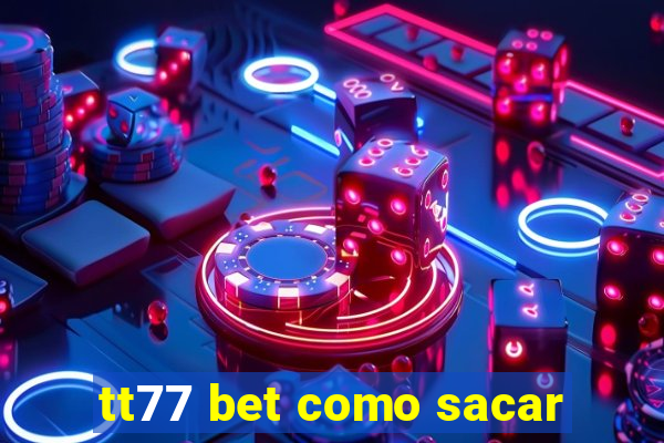 tt77 bet como sacar