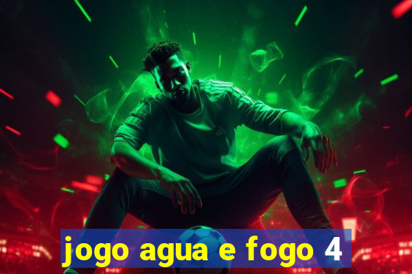 jogo agua e fogo 4