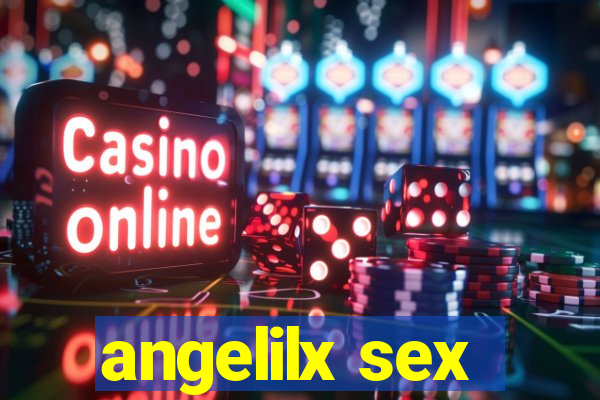 angelilx sex