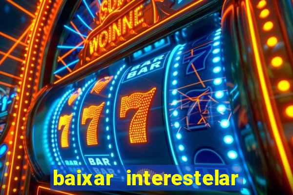 baixar interestelar 4k dublado