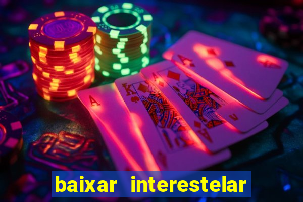 baixar interestelar 4k dublado