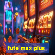 fute max plus