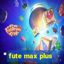 fute max plus