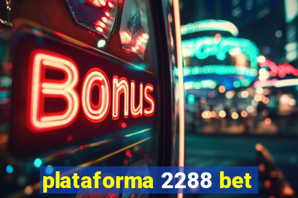 plataforma 2288 bet