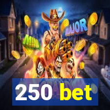 250 bet