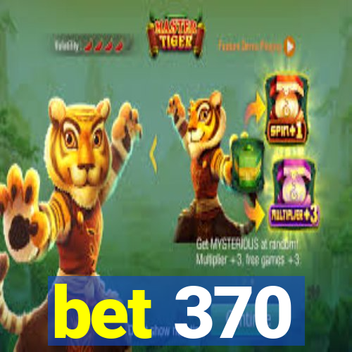 bet 370