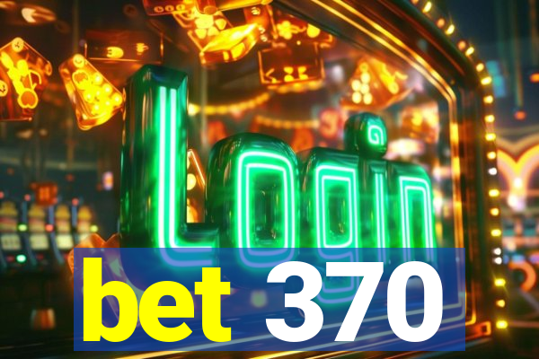 bet 370