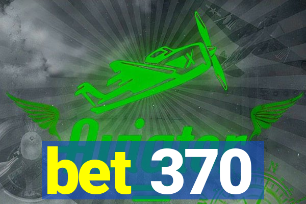 bet 370